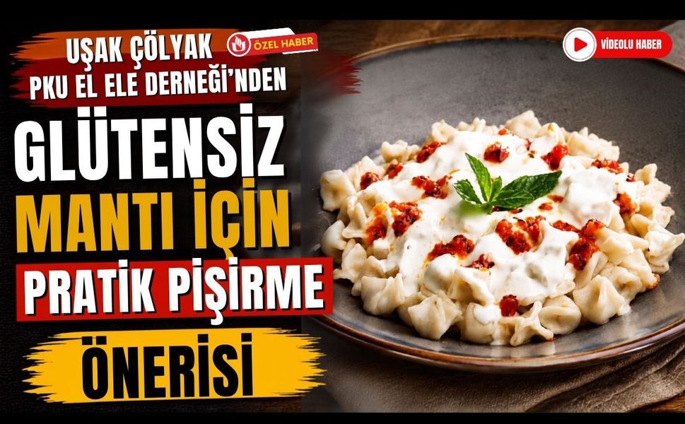 Uşak Çölyak PKU El Ele Derneği'nden Glütensiz Mantı İçin Pratik Pişirme Önerisi