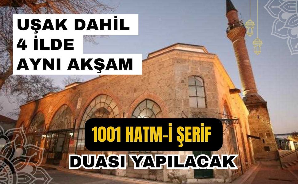 Uşak Dahil 4 İlde Aynı Akşam 1001 Hatm-i Şerif Duası Yapılacak