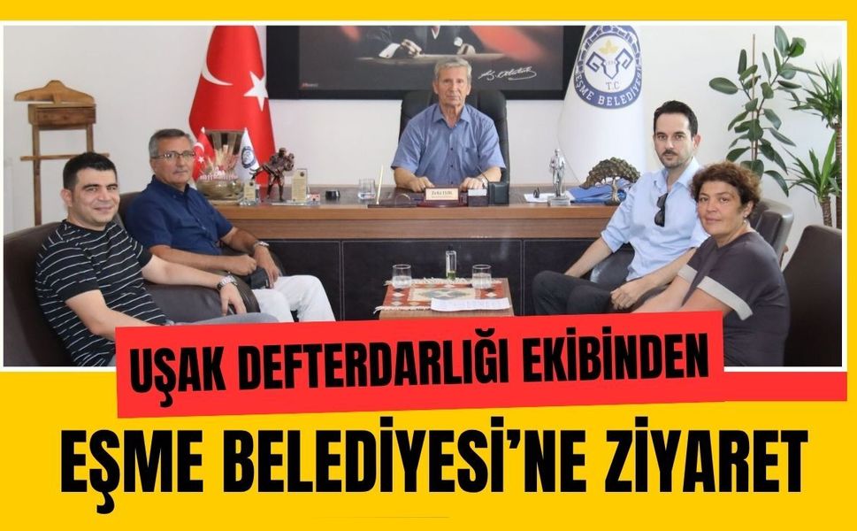 Uşak Defterdarlığı Ekibinden Eşme Belediyesi’ne Ziyaret