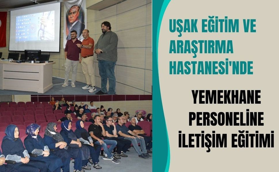 Uşak Eğitim ve Araştırma Hastanesi'nde Yemekhane Personeline İletişim Eğitimi
