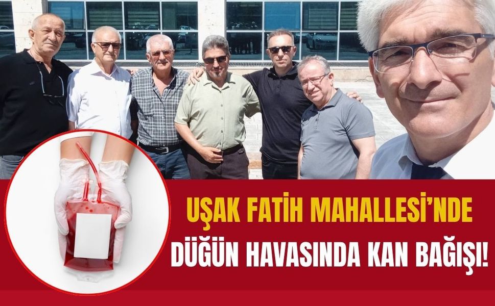 Uşak Fatih Mahallesi’nde Düğün Havasında Kan Bağışı! Çocuklar İçin de Eğlence Var