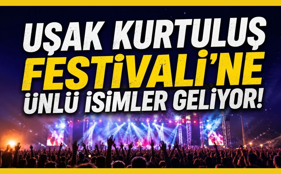 Uşak 5 Gece Müziğe Doyacak! Kurtuluş Festivali’ne Ünlü İsimler Geliyor