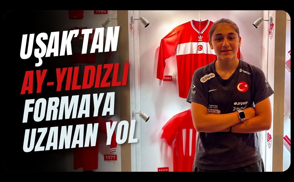 Uşak’tan Ay-Yıldızlı Formaya Uzanan Yol