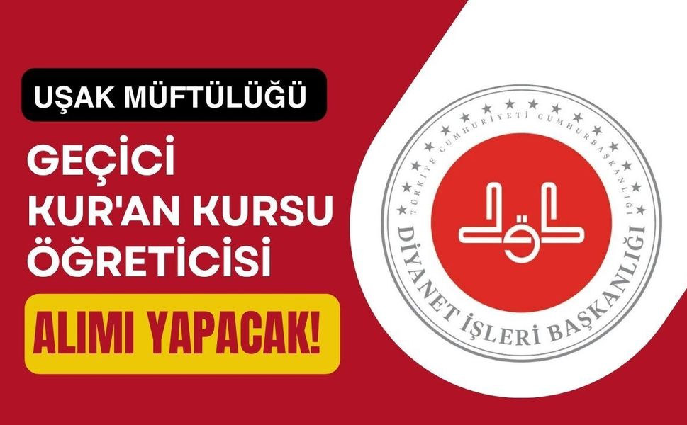 Uşak Müftülüğü Geçici Kur'an Kursu Öğreticisi Alımı Yapacak! Başvurular Başladı