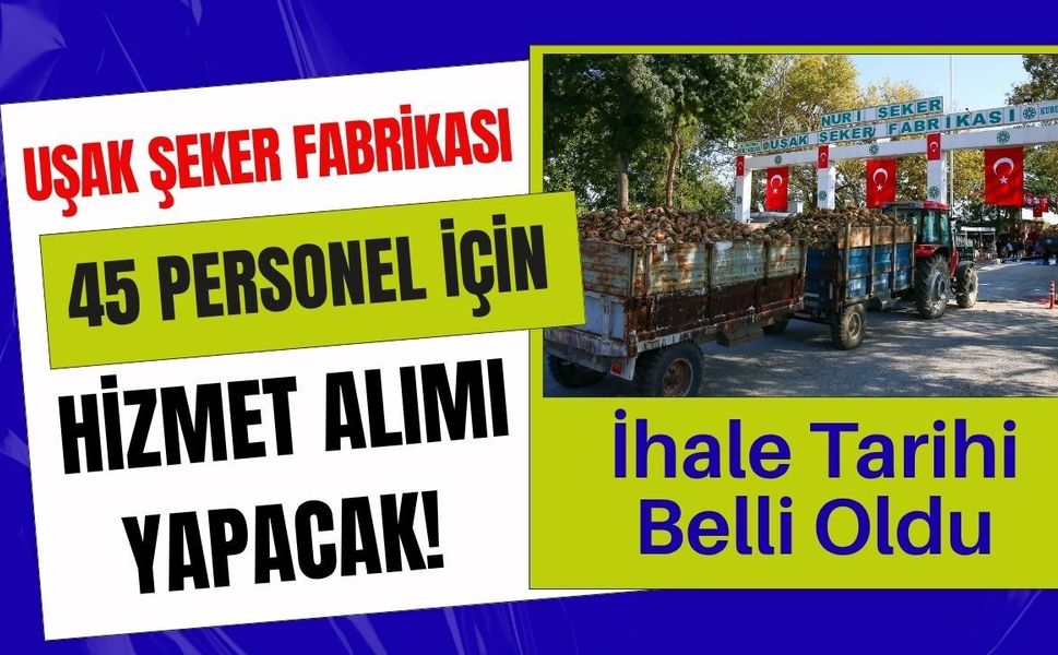 Uşak Şeker Fabrikası 45 Personel İçin Hizmet Alımı Yapacak! İhale Tarihi Belli Oldu