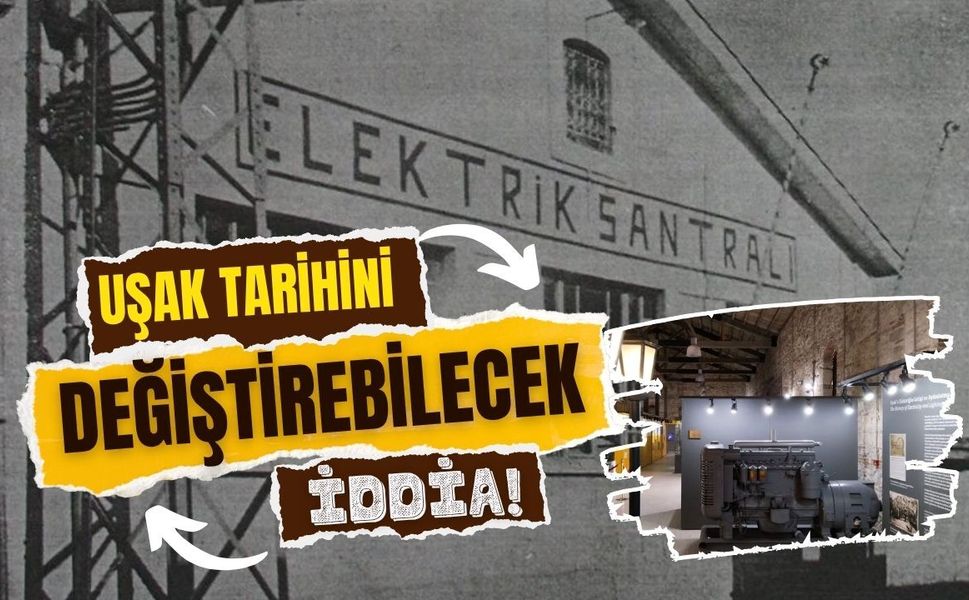 Uşak Tarihini Değiştirebilecek İddia! "Anadolu'da Elektriği İlk Kullanan Şehir Uşak" Olabilir