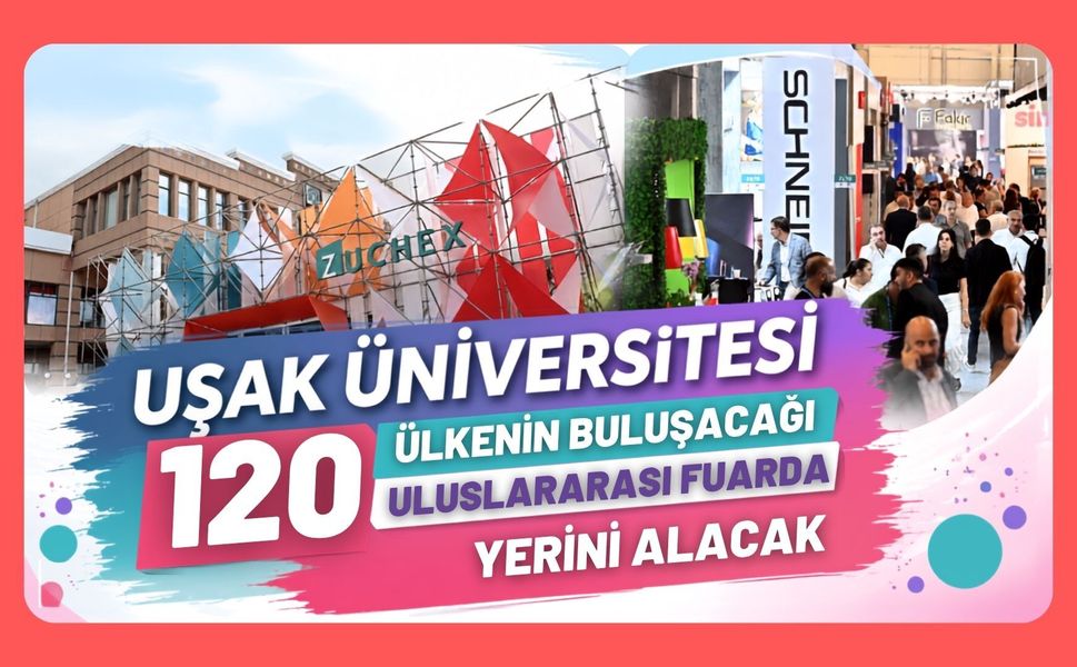 Uşak Üniversitesi 120 Ülkenin Buluşacağı Uluslararası Fuarda Yerini Alacak