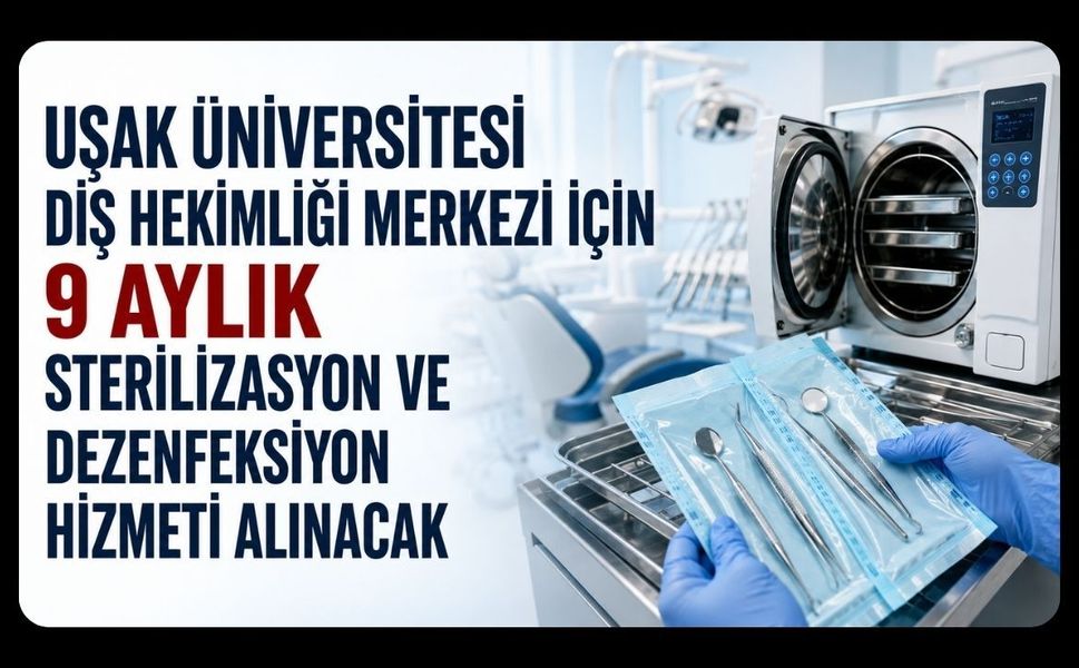 Uşak Üniversitesi Diş Hekimliği Merkezi İçin 9 Aylık Sterilizasyon ve Dezenfeksiyon Hizmeti Alınacak