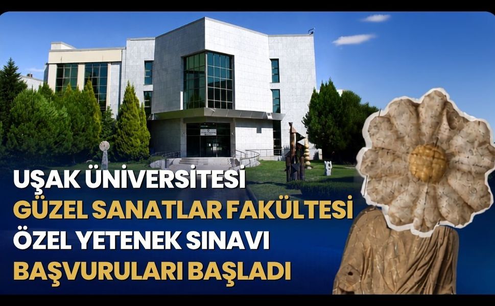 Uşak Üniversitesi Güzel Sanatlar Fakültesi Özel Yetenek Sınavı Başvuruları Başladı