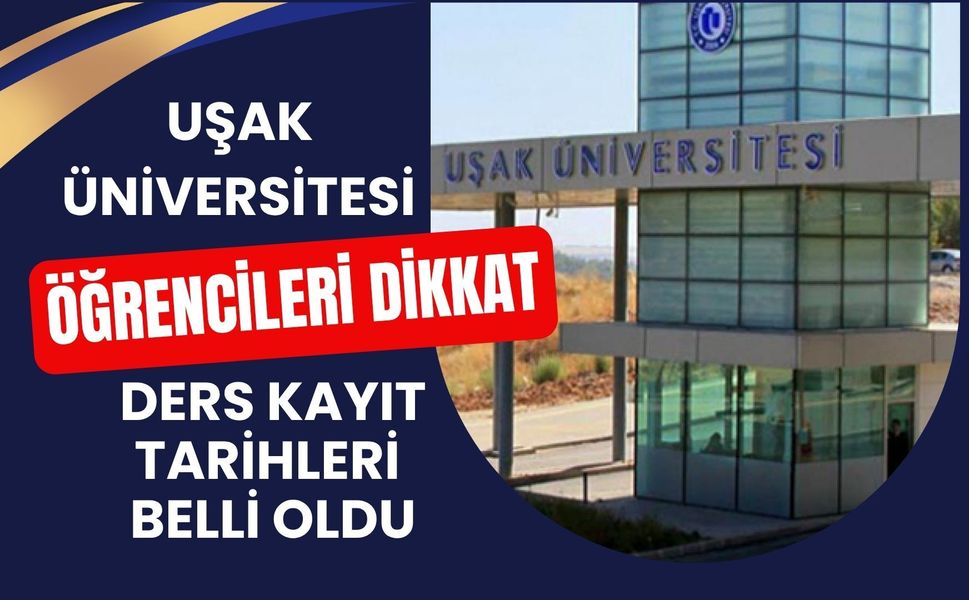 Uşak Üniversitesi Öğrencileri Dikkat, Ders Kayıt Tarihleri Belli Oldu