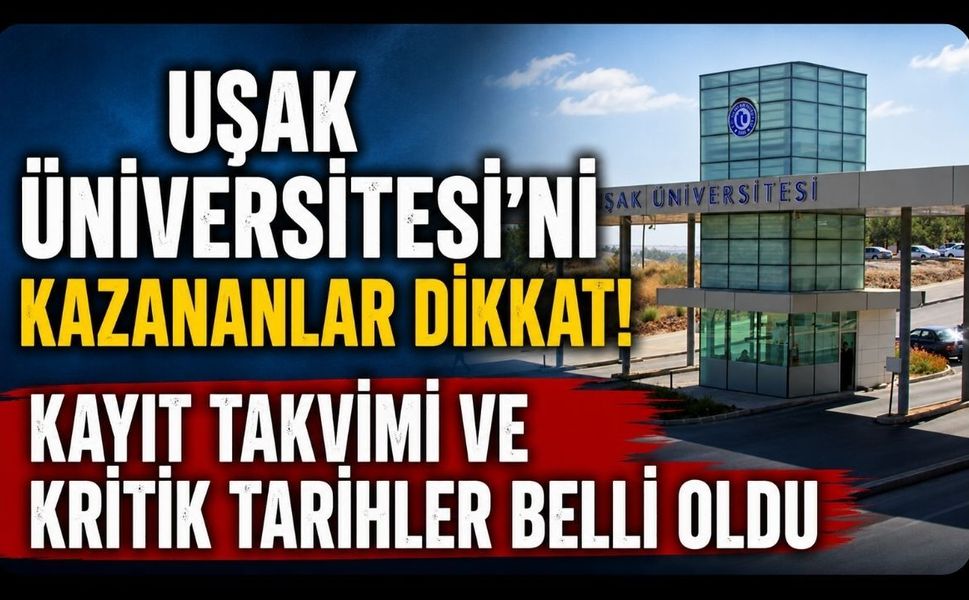 Uşak Üniversitesi’ni Kazananlar Dikkat! Kayıt Takvimi ve Kritik Tarihler Belli Oldu