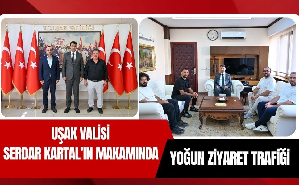 Uşak Valisi Serdar Kartal’ın Makamında Yoğun Ziyaret Trafiği