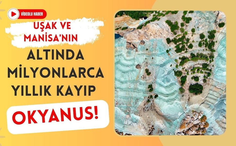 Uşak ve Manisa'nın Altında Milyonlarca Yıllık Kayıp Okyanus! Jeoparkta Geçmişin İzleri Ortaya Çıkıyor