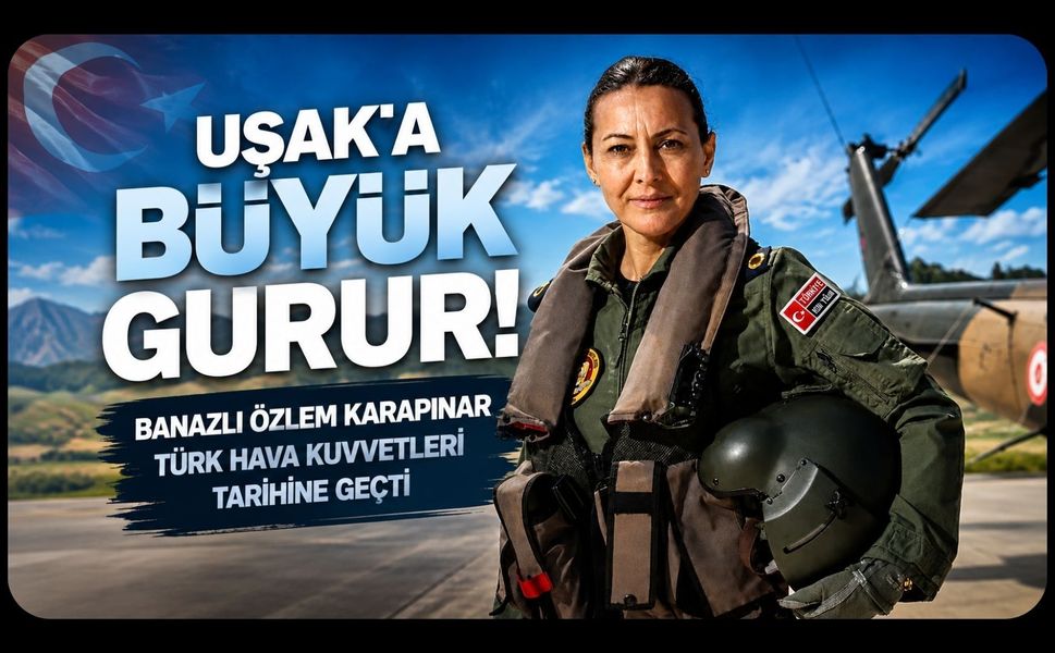 Uşak'a Büyük Gurur! Banazlı Özlem Karapınar Türk Hava Kuvvetleri Tarihine Geçti