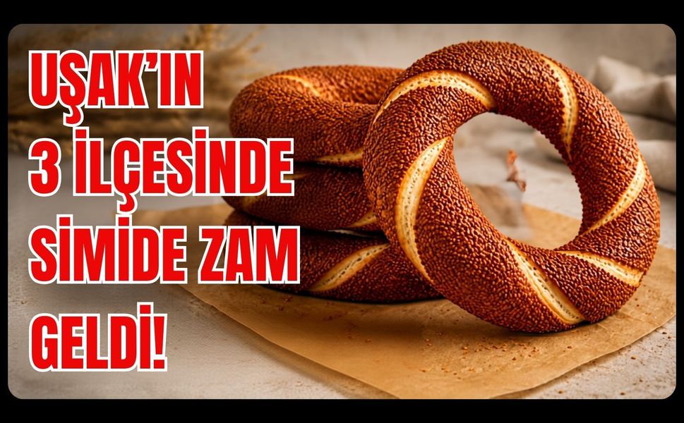 Uşak’ın 3 İlçesinde Simide Zam Geldi!