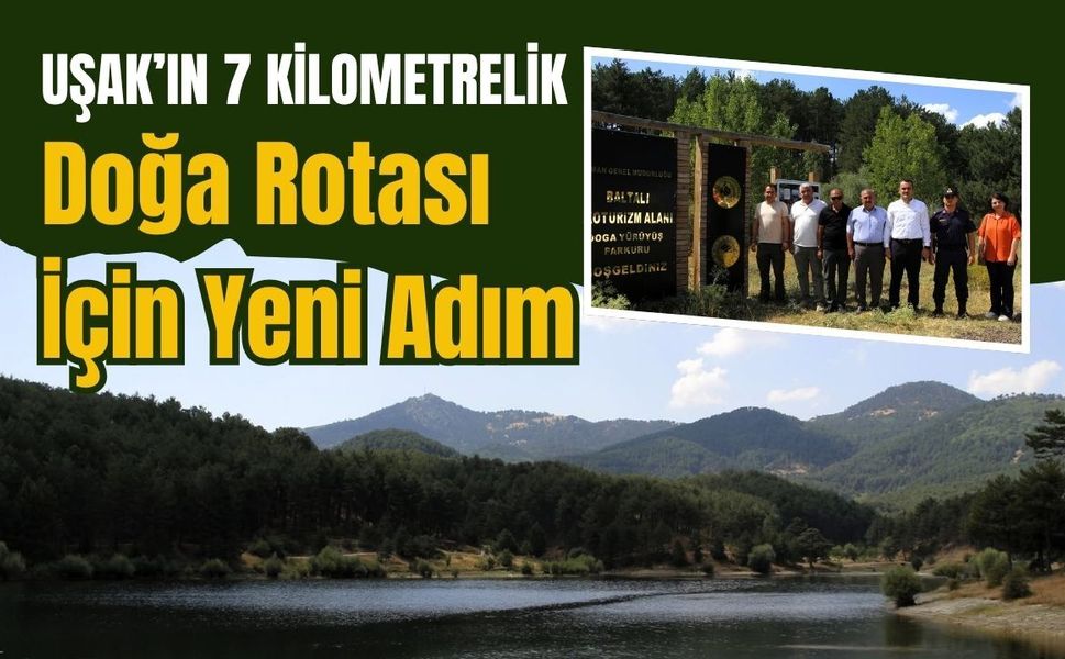 Uşak’ın 7 Kilometrelik Doğa Rotası İçin Yeni Adım