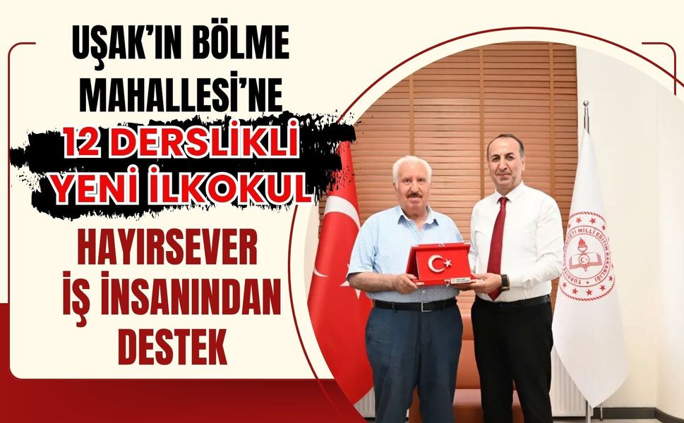 Uşak’ın Bölme Mahallesi’ne 12 Derslikli Yeni İlkokul, Hayırsever İş İnsanından Destek