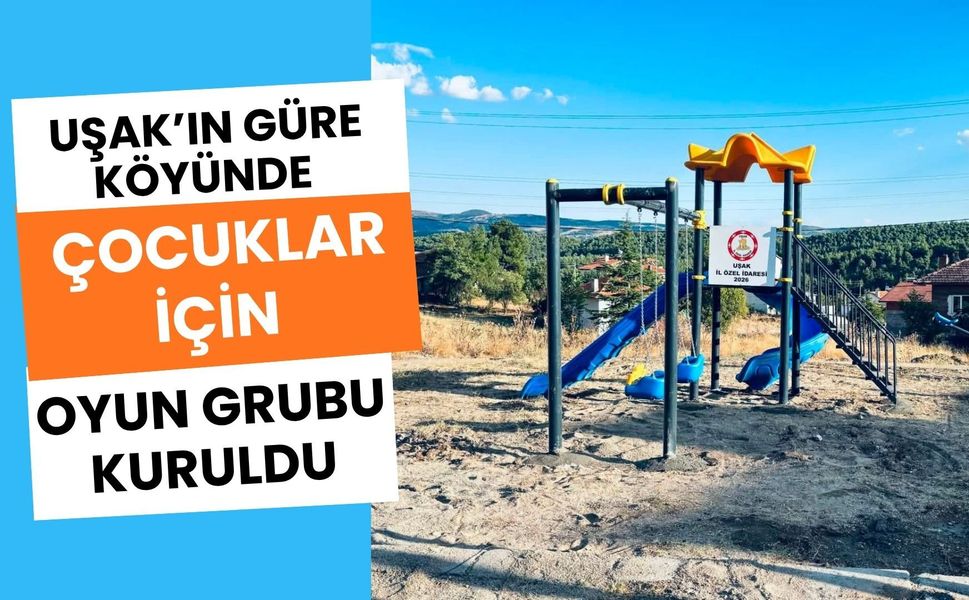Uşak’ın Güre Köyünde Çocuklar İçin Oyun Grubu Kuruldu