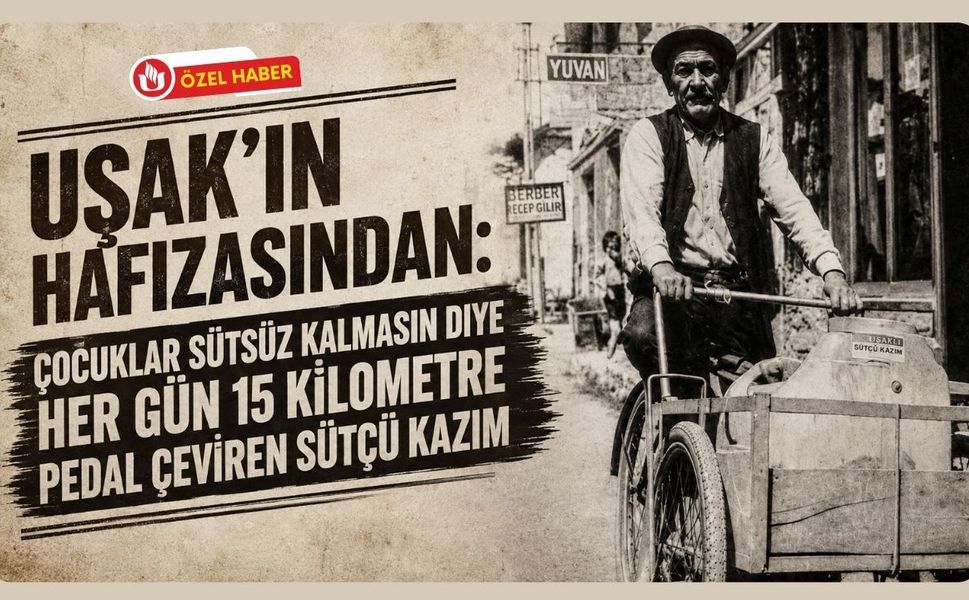 Uşak’ın Hafızasından: Çocuklar Sütsüz Kalmasın Diye Her Gün 15 Kilometre Pedal Çeviren Sütçü Kazım