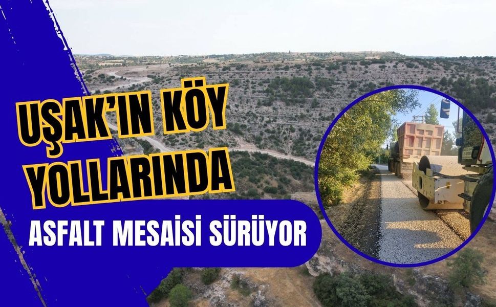 Uşak’ın Köy Yollarında Asfalt Mesaisi Sürüyor