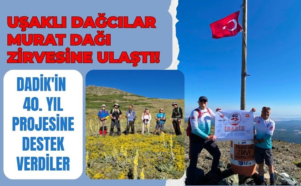 Uşaklı Dağcılar Murat Dağı Zirvesine Ulaştı! DADİK'in 40. Yıl Projesine Destek Verdiler