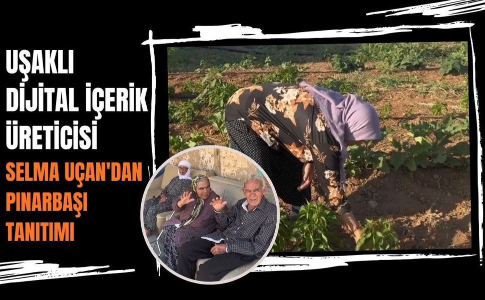 Uşaklı Dijital İçerik Üreticisi Selma Uçan'dan Pınarbaşı Tanıtımı