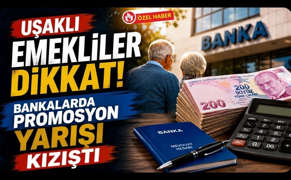 Uşaklı Emekliler Dikkat! Bankalarda Promosyon Yarışı Kızıştı