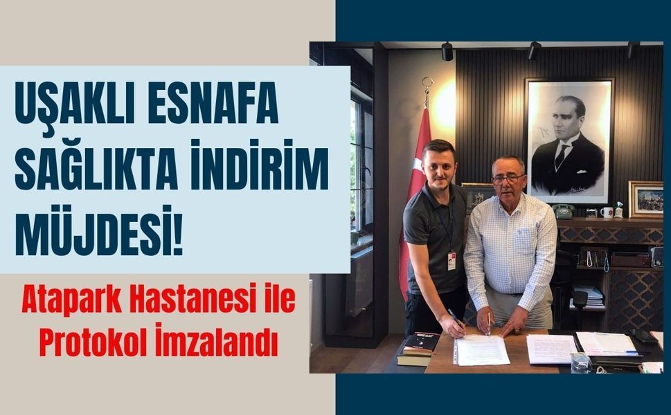 Uşaklı Esnafa Sağlıkta İndirim Müjdesi! Atapark Hastanesi ile Protokol İmzalandı