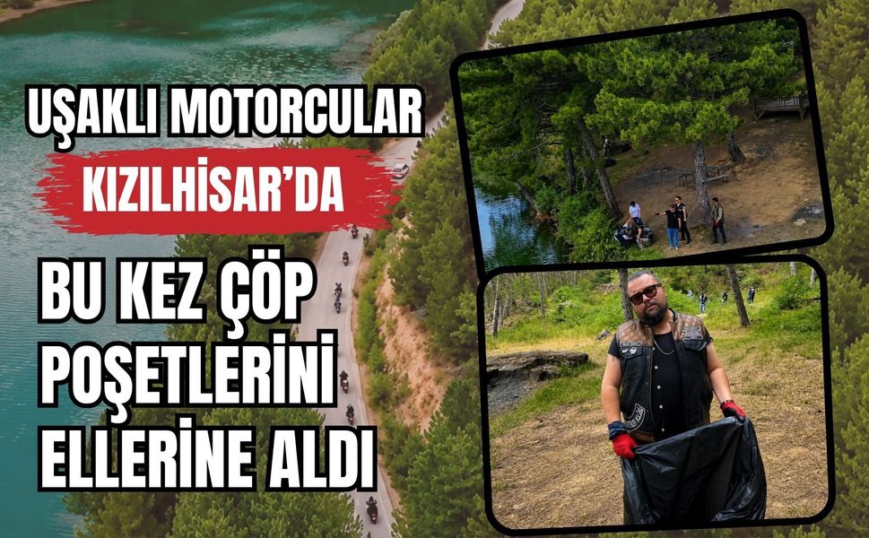 Uşaklı Motorcular Kızılhisar’da Bu Kez Çöp Poşetlerini Ellerine Aldı