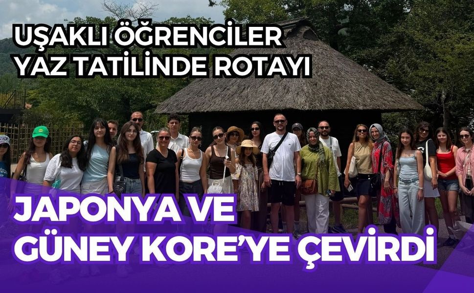 Uşaklı Öğrenciler Yaz Tatilinde Rotayı Japonya ve Güney Kore’ye Çevirdi