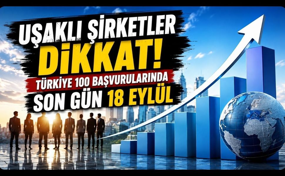 Uşaklı Şirketler Dikkat! Türkiye 100 Başvurularında Son Gün 18 Eylül