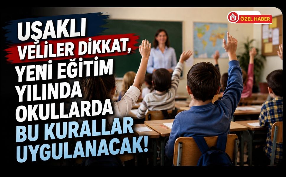 Uşaklı Veliler Dikkat, Yeni Eğitim Yılında Okullarda Bu Kurallar Uygulanacak
