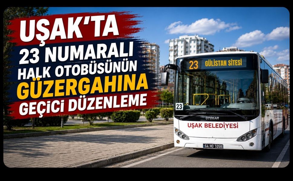 Uşak’ta 23 Numaralı Halk Otobüsünün Güzergahına Geçici Düzenleme