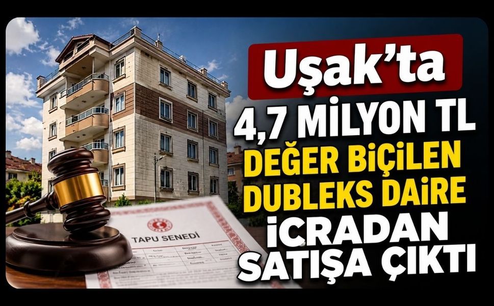 Uşak’ta 4,7 Milyon TL Değer Biçilen Dubleks Daire İcradan Satışa Çıktı