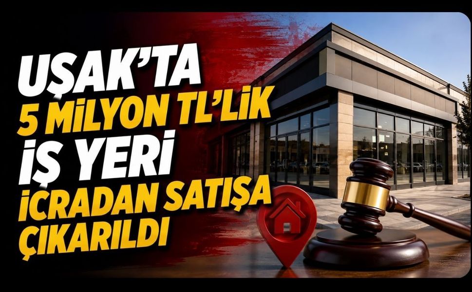 Uşak'ta 5 Milyon TL'lik İş Yeri İcradan Satışa Çıkarıldı