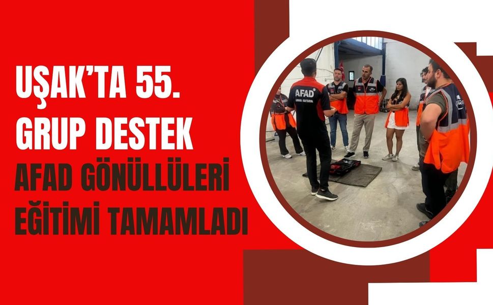 Uşak’ta 55. Grup Destek AFAD Gönüllüleri Eğitimi Tamamladı