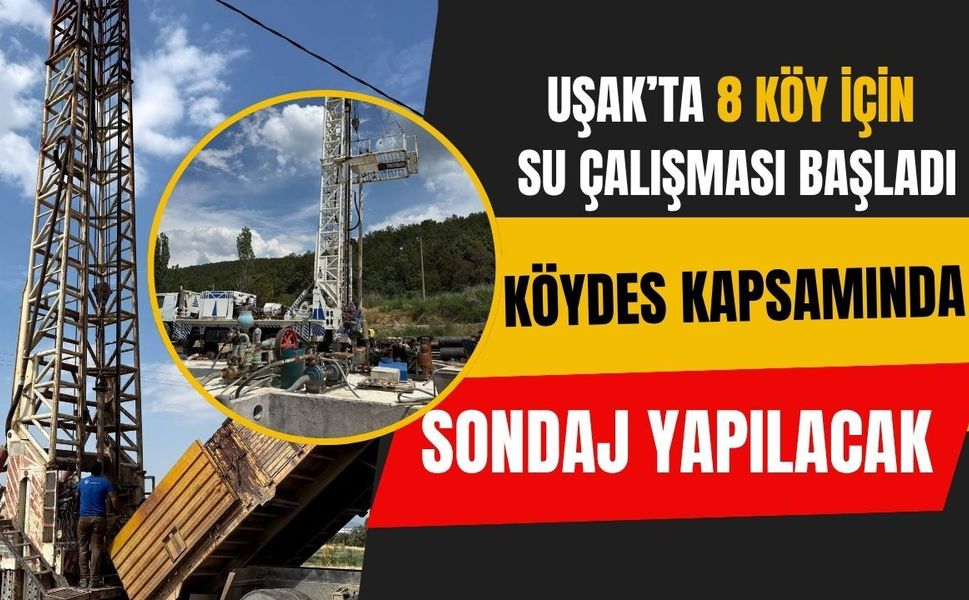 Uşak’ta 8 Köy İçin Su Çalışması Başladı, KÖYDES Kapsamında Sondaj Yapılacak
