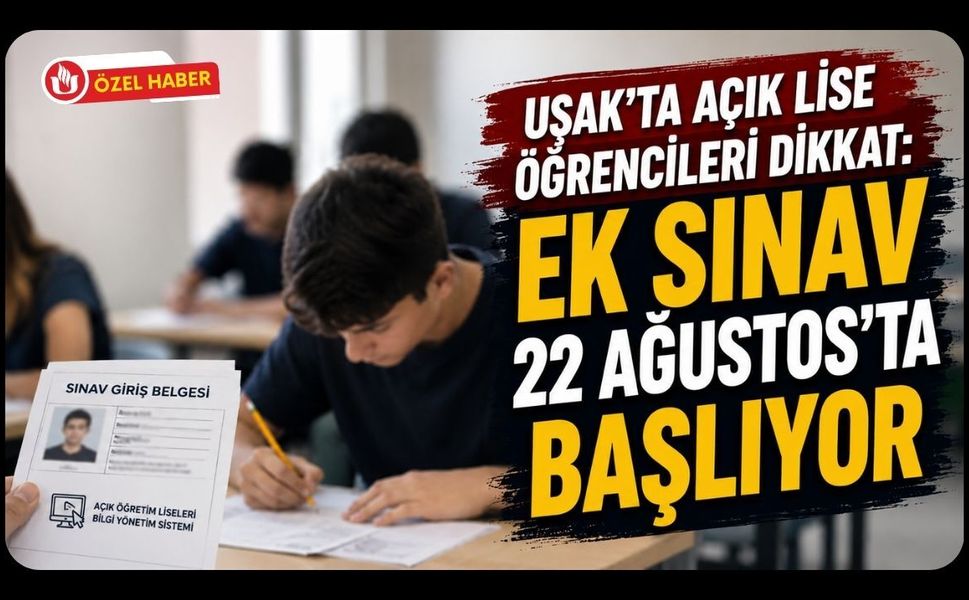 Uşak’ta Açık Lise Öğrencileri Dikkat: Ek Sınav 22 Ağustos’ta Başlıyor