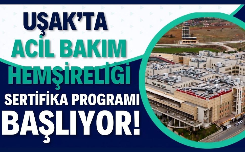 Uşak'ta Acil Bakım Hemşireliği Sertifika Programı Başlıyor! Başvurular 10 Ağustos'ta Açılıyor