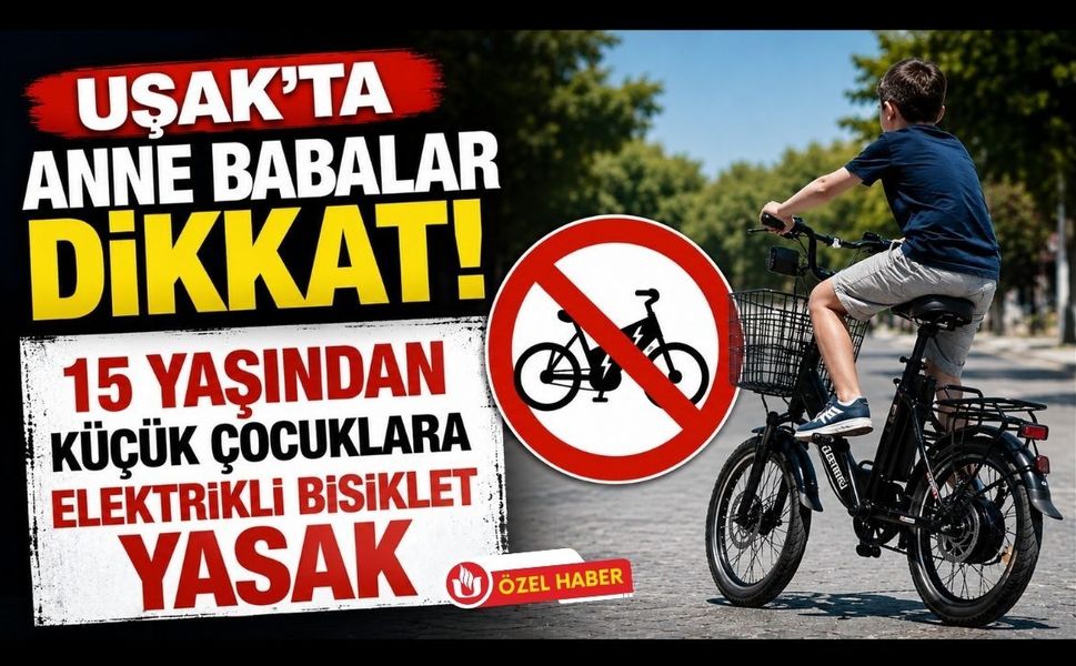 Uşak’ta Anne Babalar Dikkat! 15 Yaşından Küçük Çocuklara Elektrikli Bisiklet Yasak