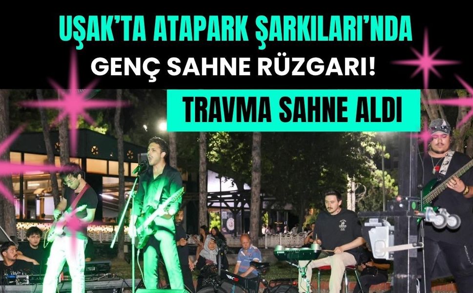 Uşak’ta Atapark Şarkıları’nda Genç Sahne Rüzgarı! Travma Sahne Aldı