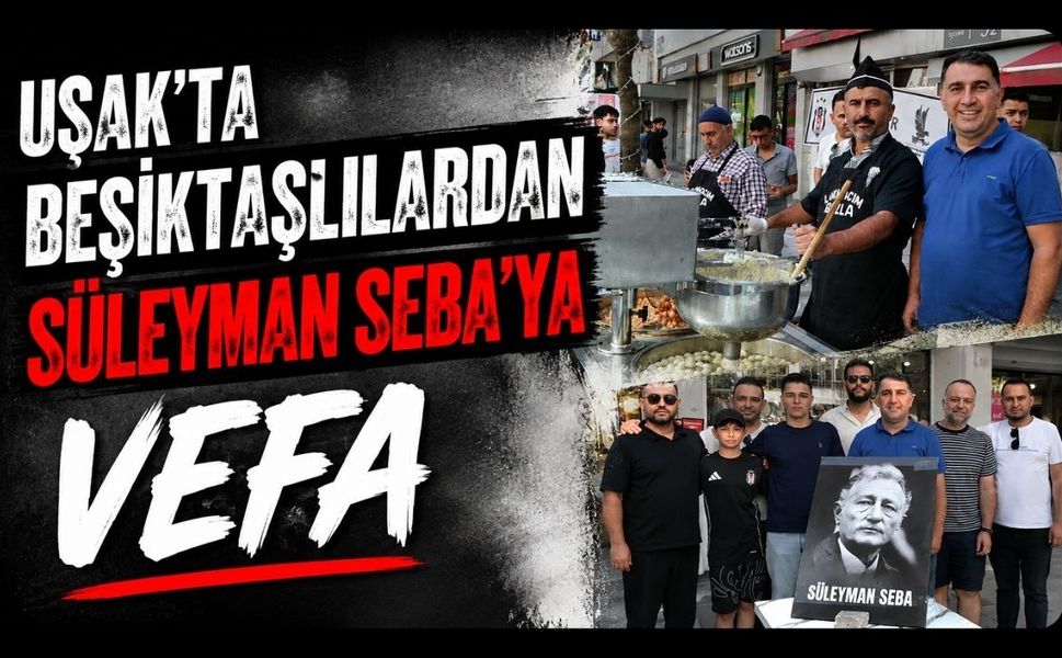 Uşak’ta Beşiktaşlılardan Süleyman Seba’ya Vefa