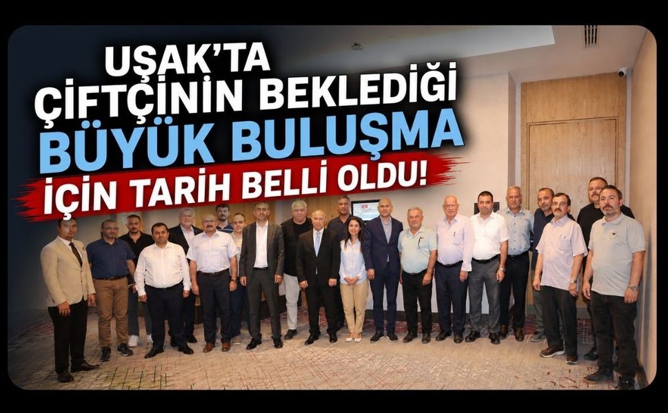 Uşak’ta Çiftçinin Beklediği Büyük Buluşma İçin Tarih Belli Oldu!