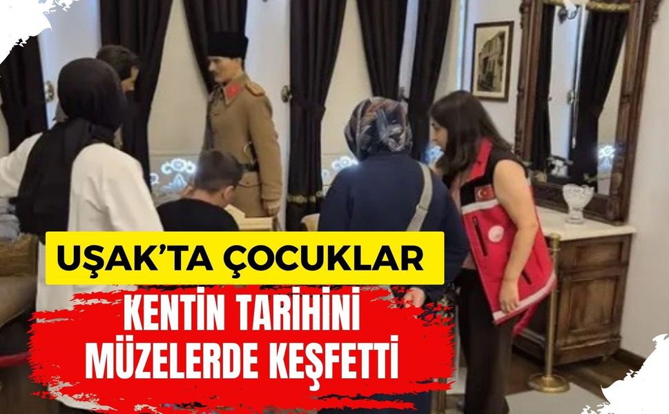 Uşak’ta Çocuklar Kentin Tarihini Müzelerde Keşfetti