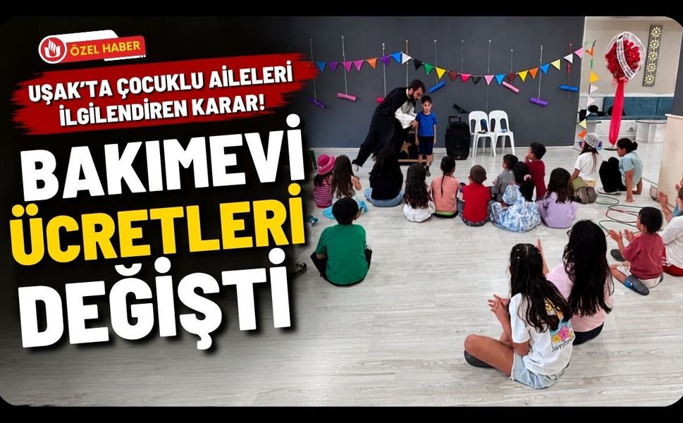 Uşak’ta Çocuklu Aileleri İlgilendiren Karar! Bakımevi Ücretleri Değişti
