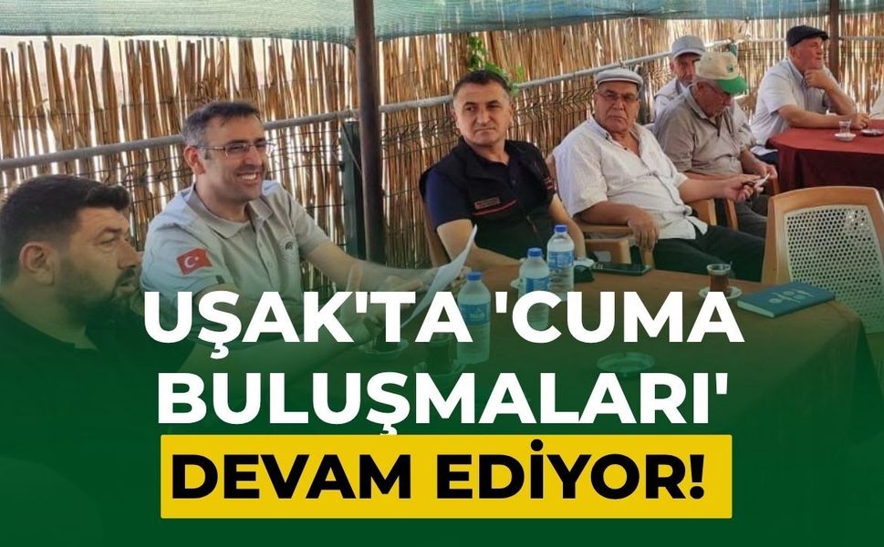 Uşak'ta 'Cuma Buluşmaları' Devam Ediyor! Üreticilerin Sorunları Yerinde Dinleniyor