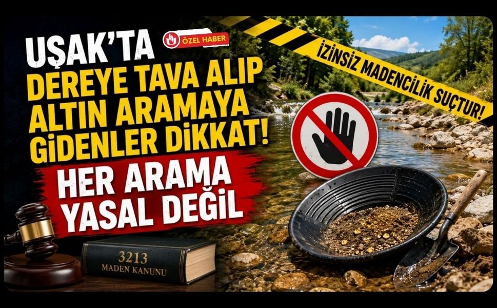 Uşak'ta Dereye Tava Alıp Altın Aramaya Gidenler Dikkat! Her Arama Yasal Değil