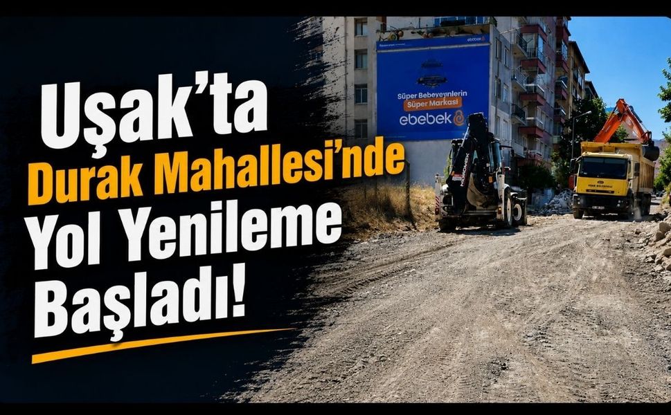 Uşak'ta Durak Mahallesi'nde Yol Yenileme Başladı! Gülseven Sokak Baştan Sona Yenileniyor