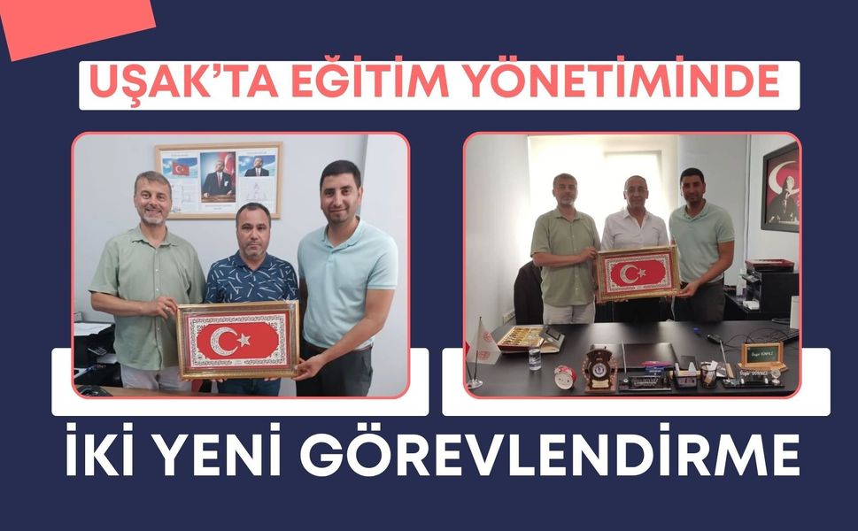 Uşak’ta Eğitim Yönetiminde İki Yeni Görevlendirme