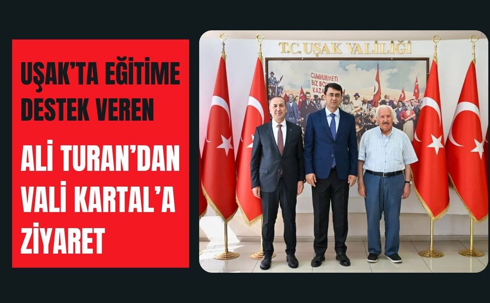 Uşak’ta Eğitime Destek Veren Ali Turan’dan Vali Kartal’a Ziyaret